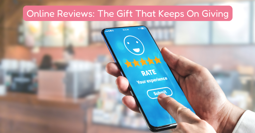 text reads online reviews: the gift that keeps on giving with photo of person using smart phone to review business